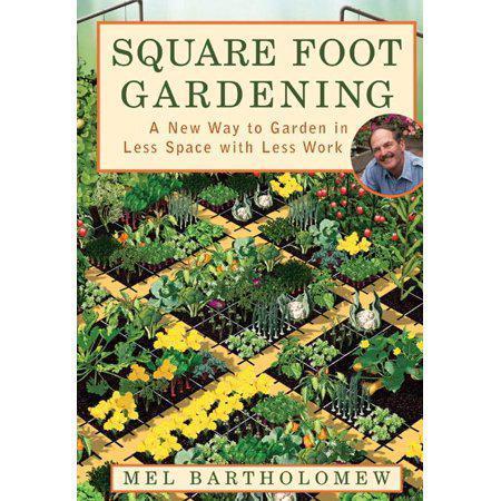 Square Foot Gardening: A New Way to Garden in Less Space with Less Work by Mel Bartholomew